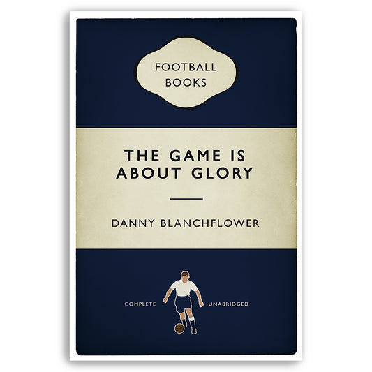 Danny Blanchflower Quote - The Game Is About Glory - Football Print - Classic Book Cover Poster (Various sizes)