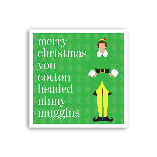 Elf - Merry Christmas You Cotton Headed Ninny Muggins - Will Ferrell - Alternative Christmas Card (125mm Square)