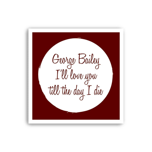 It’s A Wonderful Life - Love you till the day I die - Christmas Card (125mm Square)