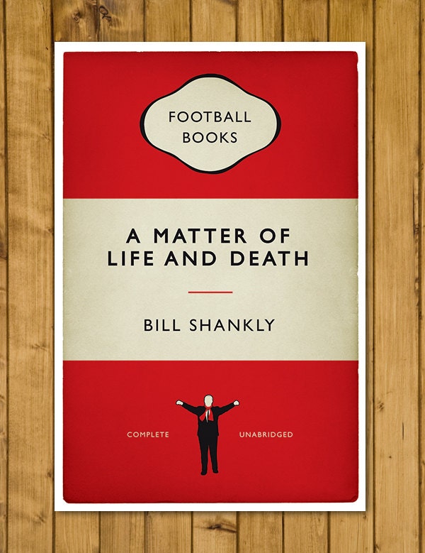 Bill Shankly Quote - A Matter of Life and Death - Famous Quote Art - Football Print - Classic Book Cover Poster (Various Sizes)