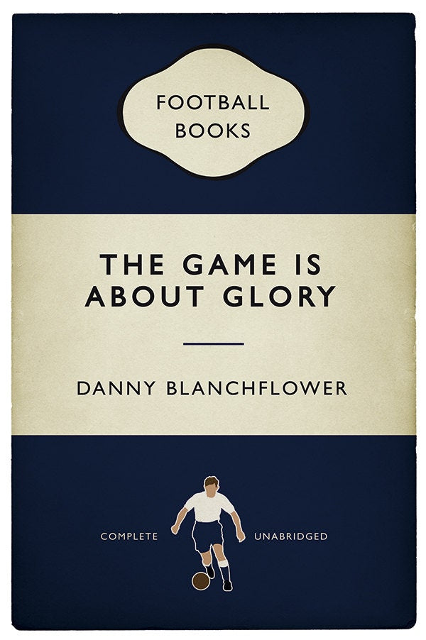 Danny Blanchflower Quote - The Game Is About Glory - Football Print - Classic Book Cover Poster (Various sizes)