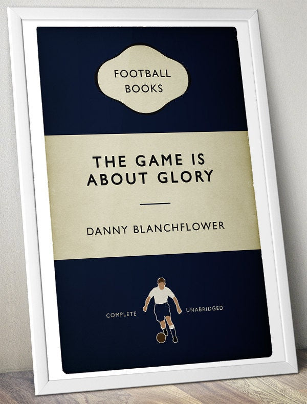 Danny Blanchflower Quote - The Game Is About Glory - Football Print - Classic Book Cover Poster (Various sizes)