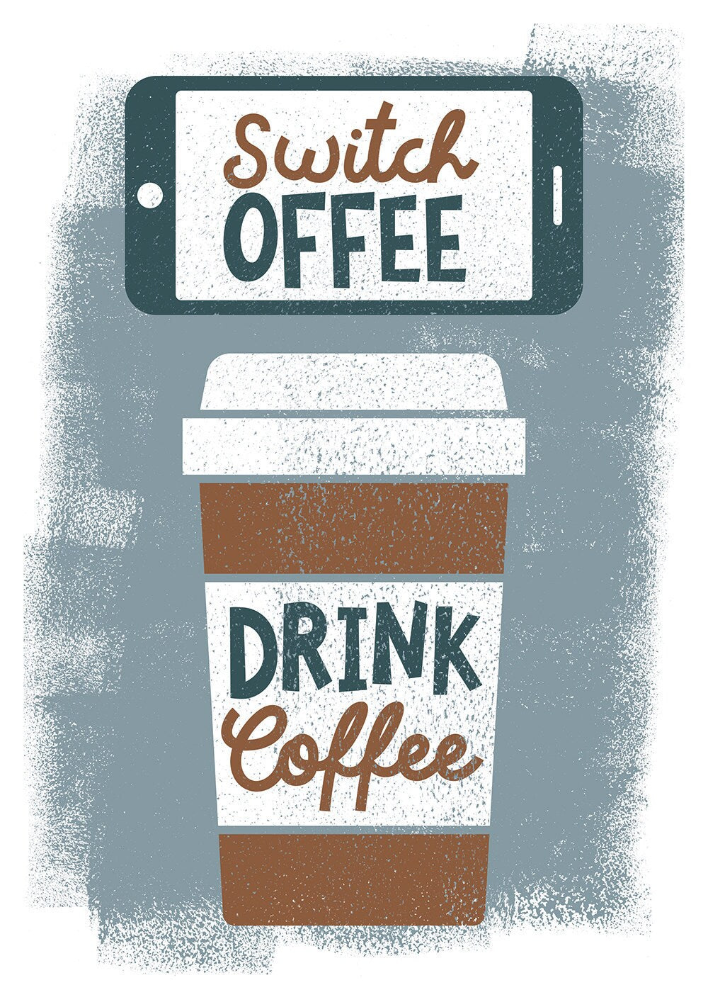 Switch Offee Drink Coffee - Kitchen Art - Coffee Art - Mobile Phone Off - Various Sizes Available