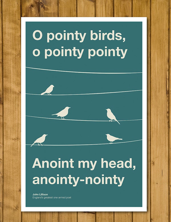 Pointy Birds Poster - The Man With Two Brains - Pointy Birds, O Pointy Pointy, Anoint my head, Anointy Nointy (Various Sizes)