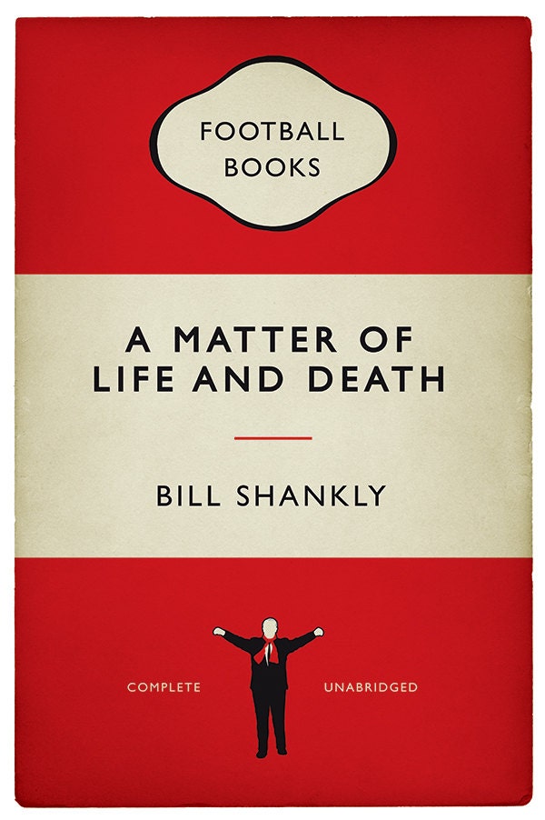 Bill Shankly Quote - A Matter of Life and Death - Famous Quote Art - Football Print - Classic Book Cover Poster (Various Sizes)