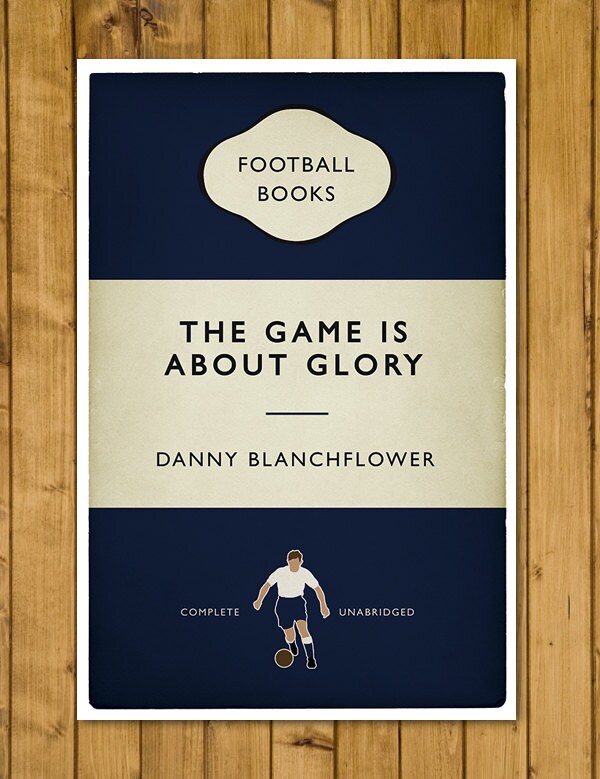 Danny Blanchflower Quote - The Game Is About Glory - Football Print - Classic Book Cover Poster (Various sizes)